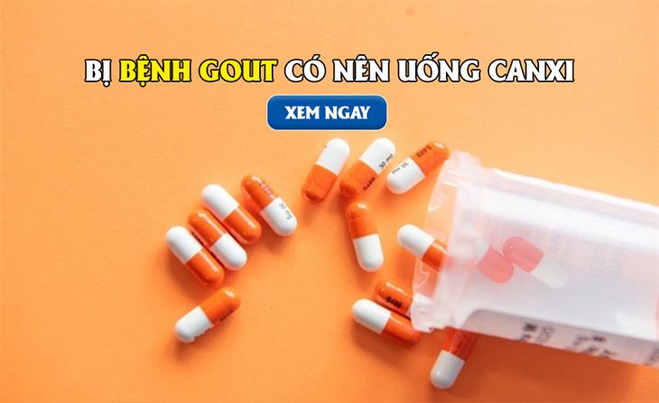 Bị gút có uống canxi được không? Giải đáp của bác sĩ chuyên khoa